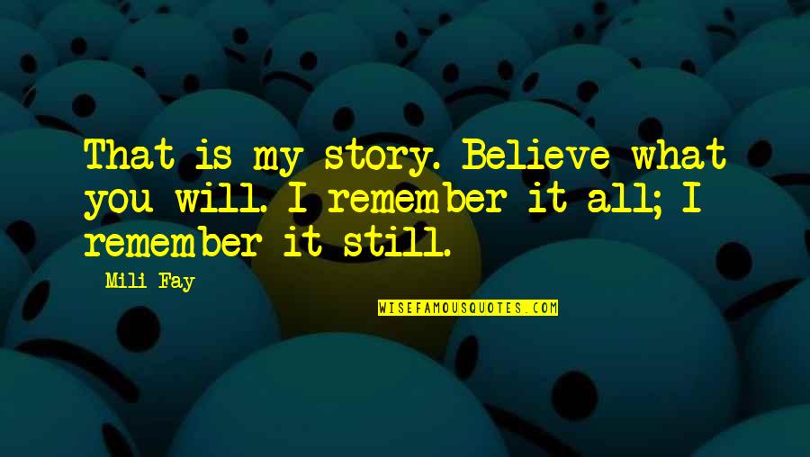 Hinduism Samsara Quotes By Mili Fay: That is my story. Believe what you will.