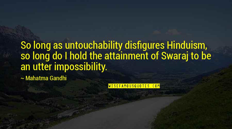 Hinduism's Quotes By Mahatma Gandhi: So long as untouchability disfigures Hinduism, so long Hinduism's Quotes By Mahatma Gandhi: So long as untouchability disfigures Hinduism, so long
