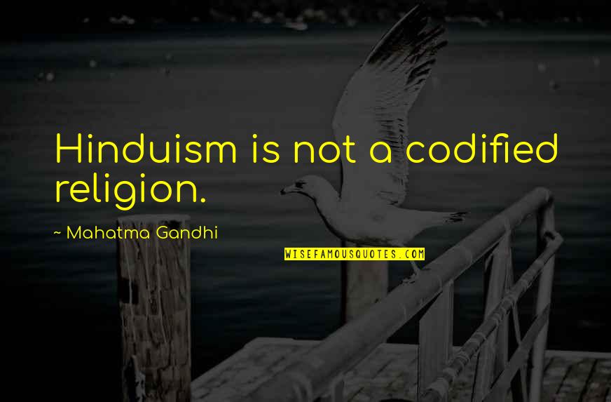 Hinduism's Quotes By Mahatma Gandhi: Hinduism is not a codified religion. Hinduism's Quotes By Mahatma Gandhi: Hinduism is not a codified religion.
