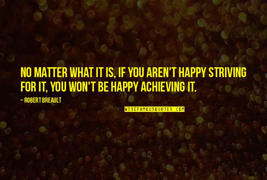 Hindustan Unilever Quotes By Robert Breault: No matter what it is, if you aren't Hindustan Unilever Quotes By Robert Breault: No matter what it is, if you aren't