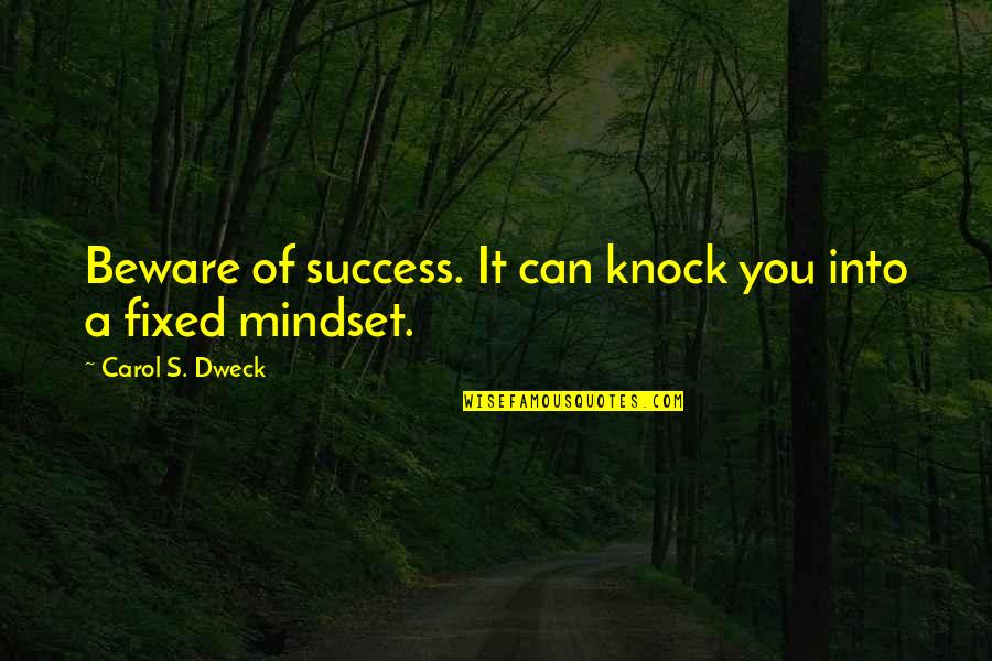 Hindutva Hot Quotes By Carol S. Dweck: Beware of success. It can knock you into