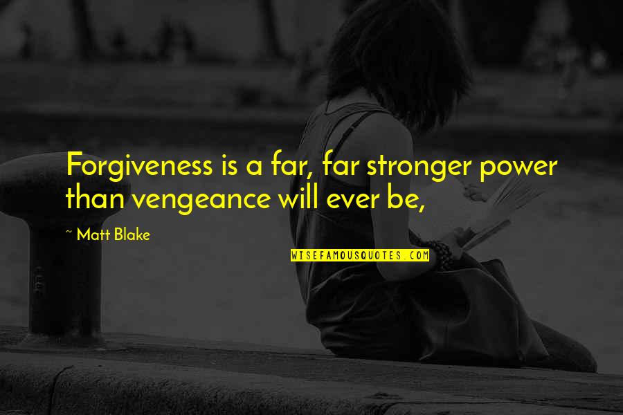 Hindutva Hot Quotes By Matt Blake: Forgiveness is a far, far stronger power than