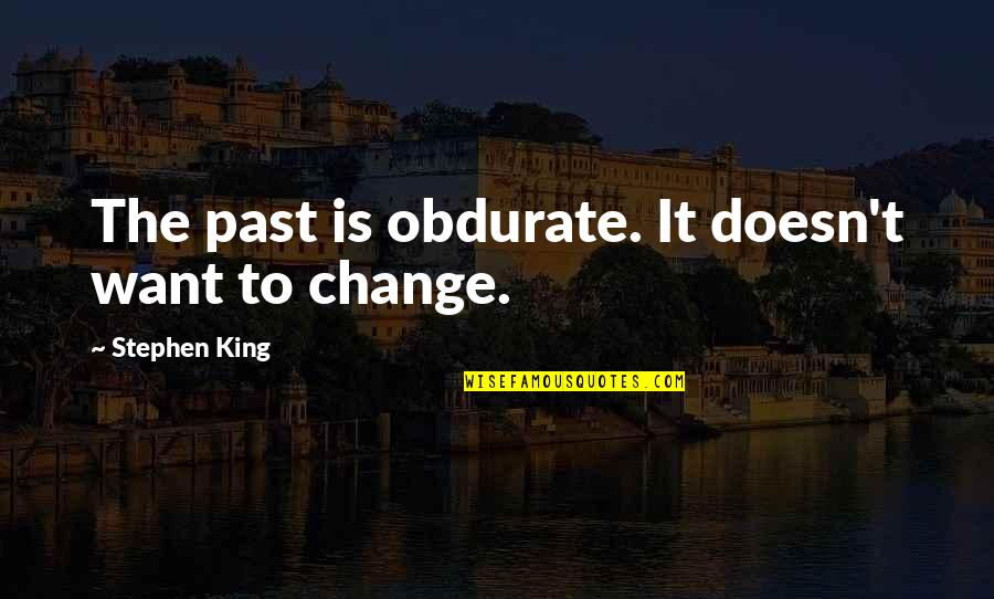 Hindutva Hot Quotes By Stephen King: The past is obdurate. It doesn't want to