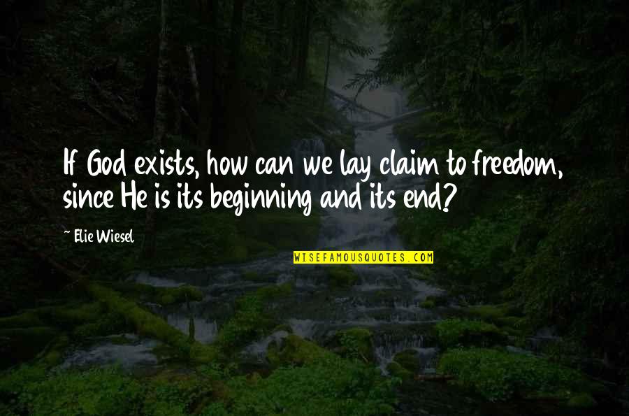 Hindward Quotes By Elie Wiesel: If God exists, how can we lay claim