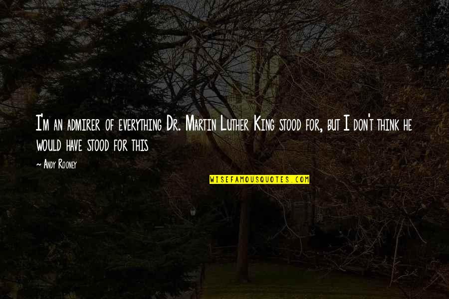 Hinerman Electrical Services Quotes By Andy Rooney: I'm an admirer of everything Dr. Martin Luther Hinerman Electrical Services Quotes By Andy Rooney: I'm an admirer of everything Dr. Martin Luther