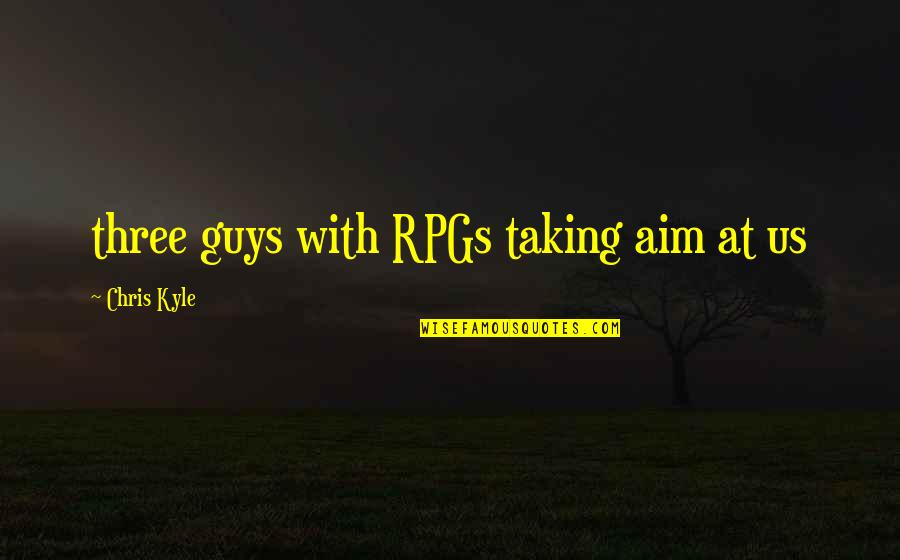 Hinerman Electrical Services Quotes By Chris Kyle: three guys with RPGs taking aim at us Hinerman Electrical Services Quotes By Chris Kyle: three guys with RPGs taking aim at us