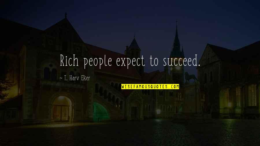 Hinerman Electrical Services Quotes By T. Harv Eker: Rich people expect to succeed. Hinerman Electrical Services Quotes By T. Harv Eker: Rich people expect to succeed.