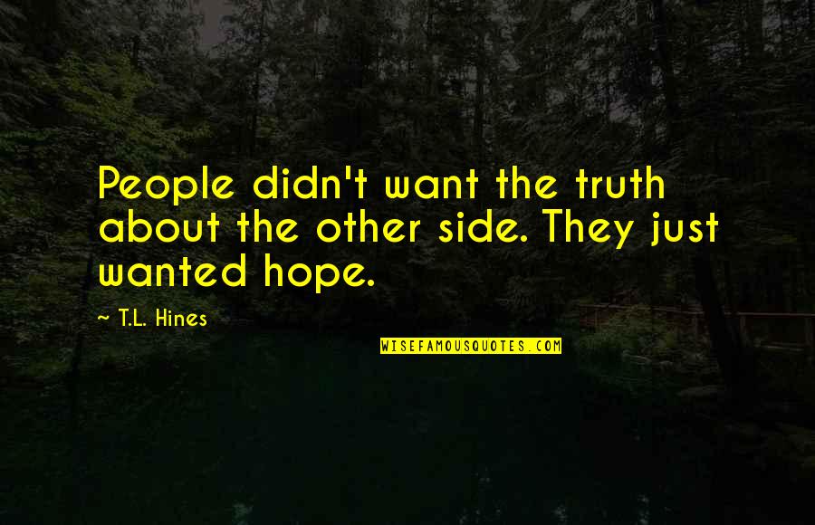 Hines Quotes By T.L. Hines: People didn't want the truth about the other