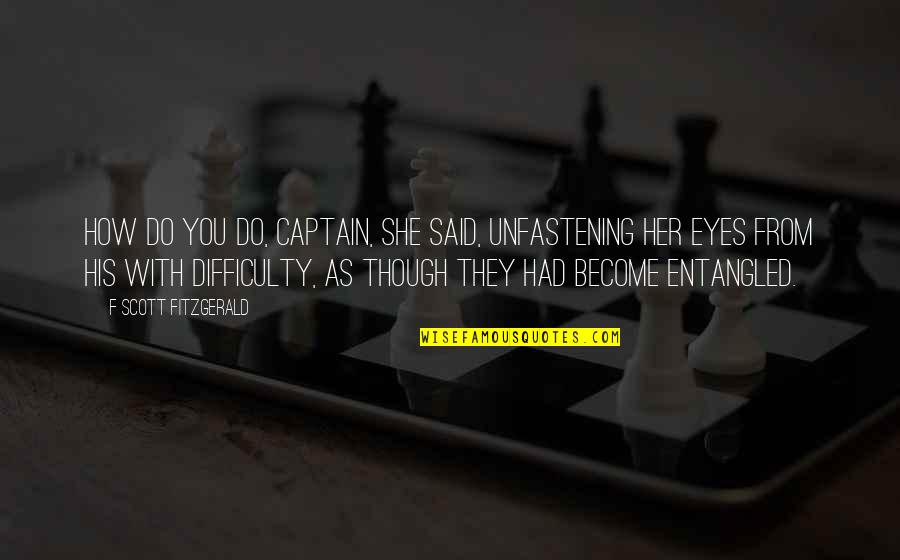 Hinfallen Krone Quotes By F Scott Fitzgerald: How do you do, Captain, she said, unfastening Hinfallen Krone Quotes By F Scott Fitzgerald: How do you do, Captain, she said, unfastening