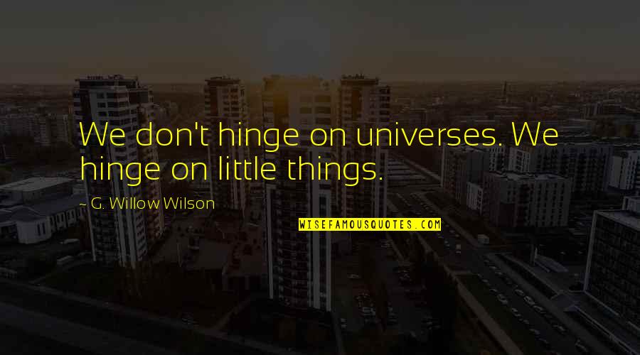 Hinge Quotes By G. Willow Wilson: We don't hinge on universes. We hinge on