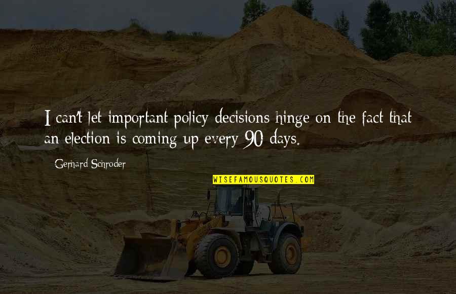 Hinge Quotes By Gerhard Schroder: I can't let important policy decisions hinge on