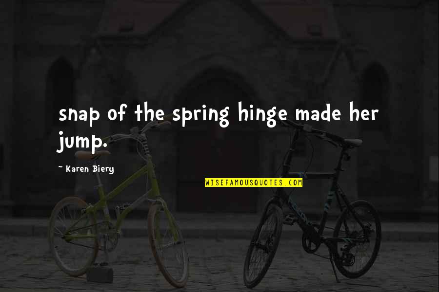 Hinge Quotes By Karen Biery: snap of the spring hinge made her jump.