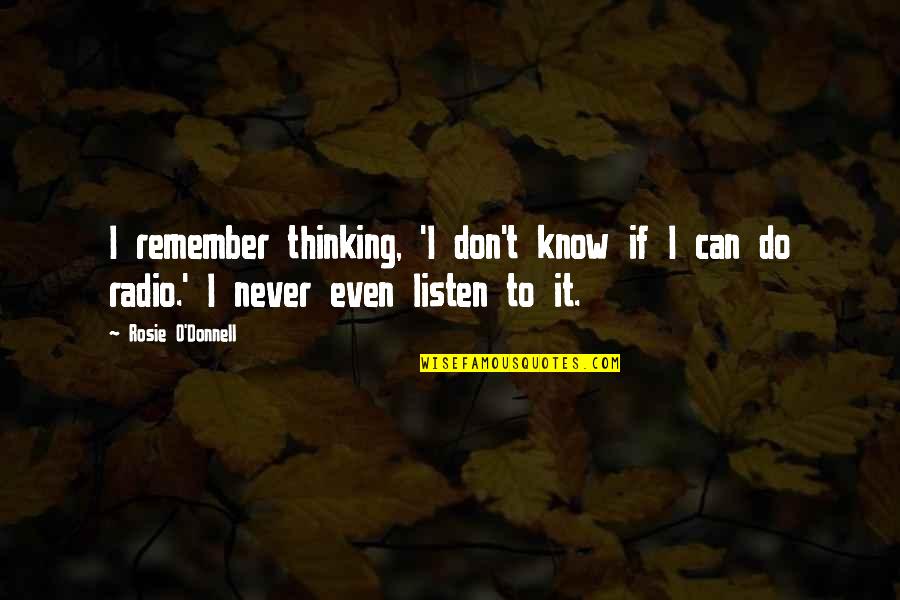 Hinged Knee Quotes By Rosie O'Donnell: I remember thinking, 'I don't know if I