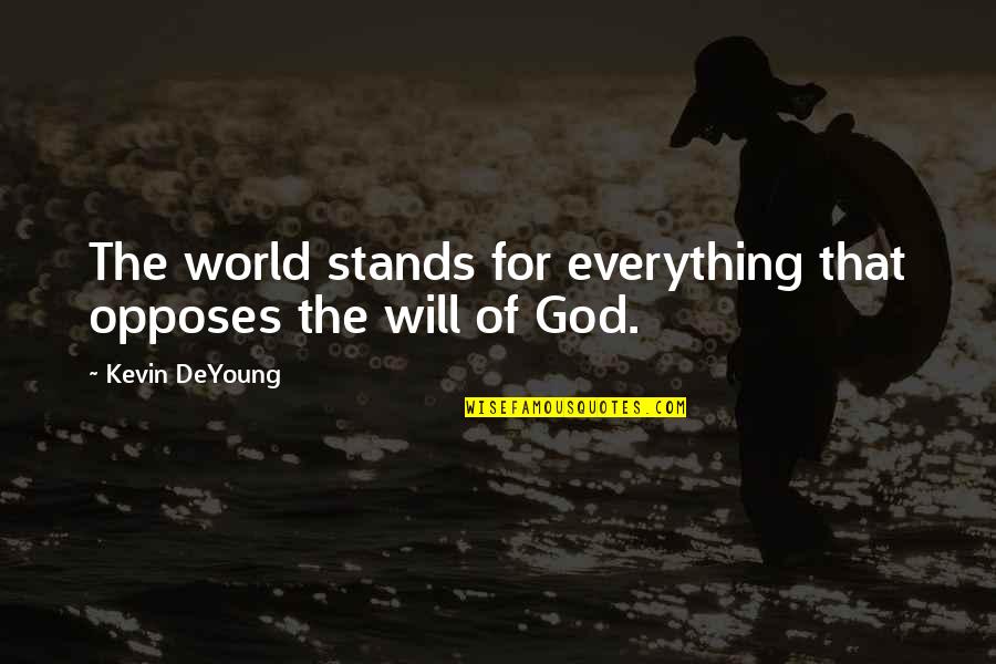 Hingepoints Quotes By Kevin DeYoung: The world stands for everything that opposes the