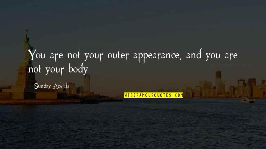 Hinges For Doors Quotes By Sunday Adelaja: You are not your outer appearance, and you Hinges For Doors Quotes By Sunday Adelaja: You are not your outer appearance, and you