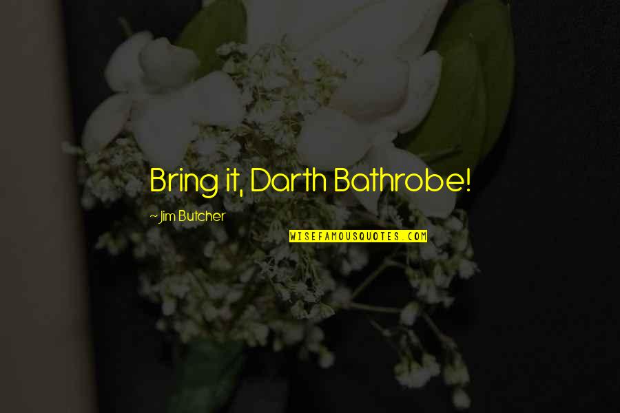 Hinges Home Quotes By Jim Butcher: Bring it, Darth Bathrobe! Hinges Home Quotes By Jim Butcher: Bring it, Darth Bathrobe!