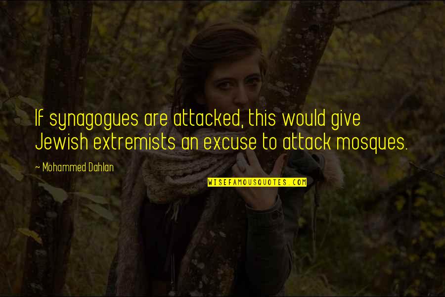 Hinges Home Quotes By Mohammed Dahlan: If synagogues are attacked, this would give Jewish Hinges Home Quotes By Mohammed Dahlan: If synagogues are attacked, this would give Jewish