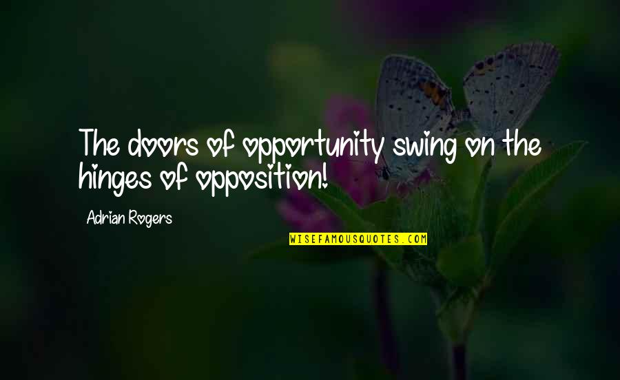Hinges Quotes By Adrian Rogers: The doors of opportunity swing on the hinges