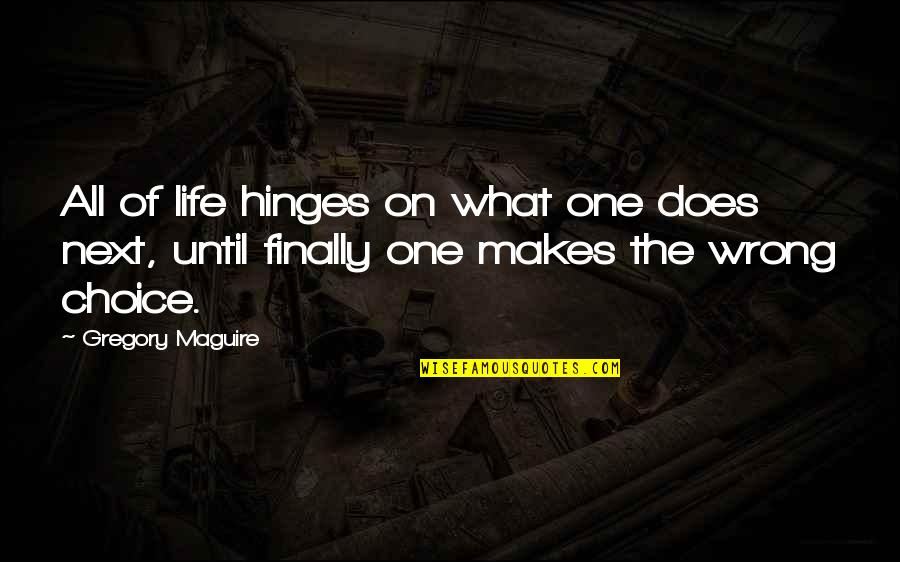 Hinges Quotes By Gregory Maguire: All of life hinges on what one does