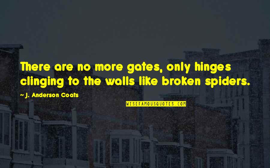 Hinges Quotes By J. Anderson Coats: There are no more gates, only hinges clinging