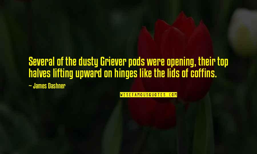 Hinges Quotes By James Dashner: Several of the dusty Griever pods were opening,