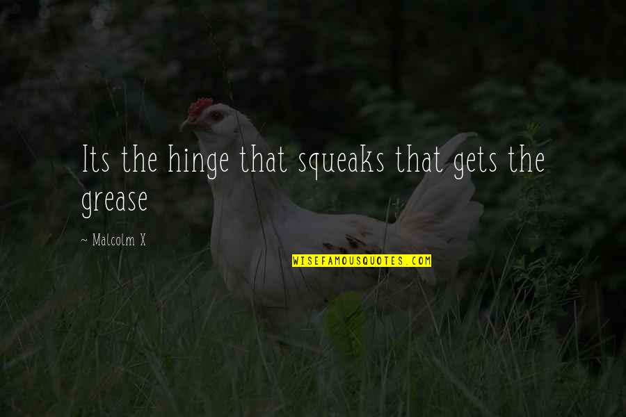 Hinges Quotes By Malcolm X: Its the hinge that squeaks that gets the