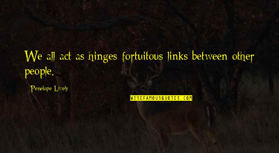 Hinges Quotes By Penelope Lively: We all act as hinges-fortuitous links between other