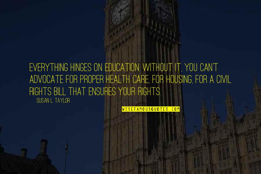 Hinges Quotes By Susan L. Taylor: Everything hinges on education. Without it, you can't