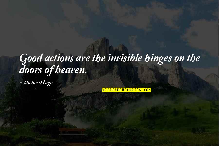 Hinges Quotes By Victor Hugo: Good actions are the invisible hinges on the