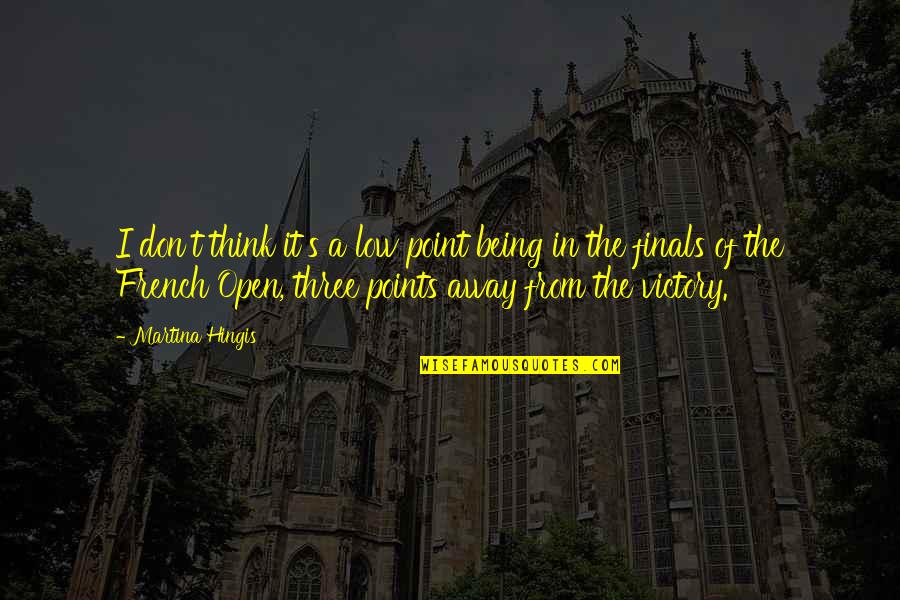 Hingis Quotes By Martina Hingis: I don't think it's a low point being