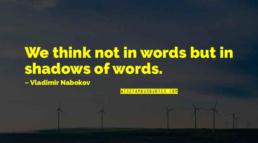 Hingis Quotes By Vladimir Nabokov: We think not in words but in shadows