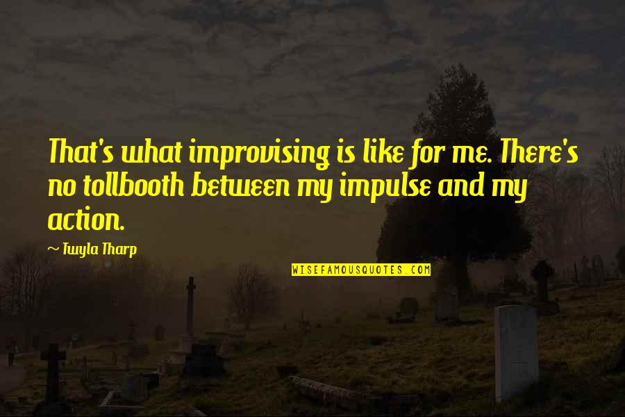 Hink Quotes By Twyla Tharp: That's what improvising is like for me. There's