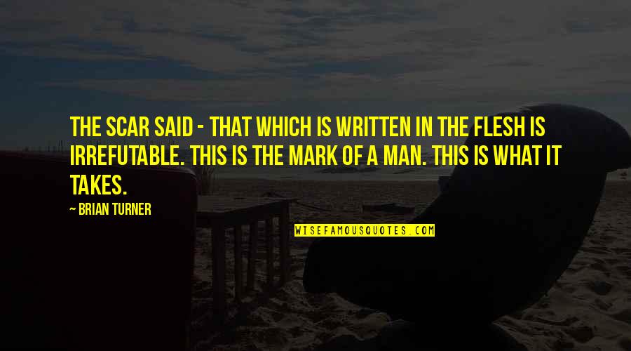 Hinkelman Quotes By Brian Turner: The scar said - that which is written