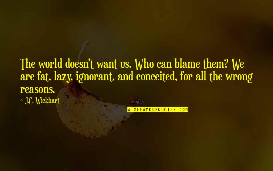 Hinkelman Quotes By J.C. Wickhart: The world doesn't want us. Who can blame