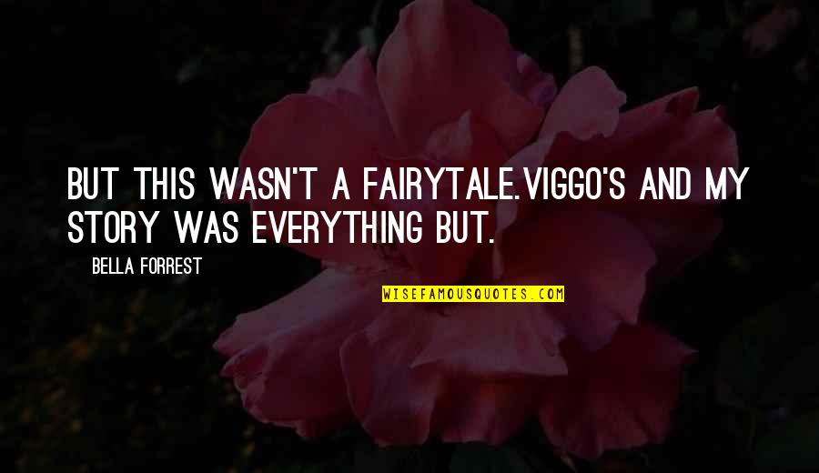 Hinkey Home Quotes By Bella Forrest: But this wasn't a fairytale.Viggo's and my story