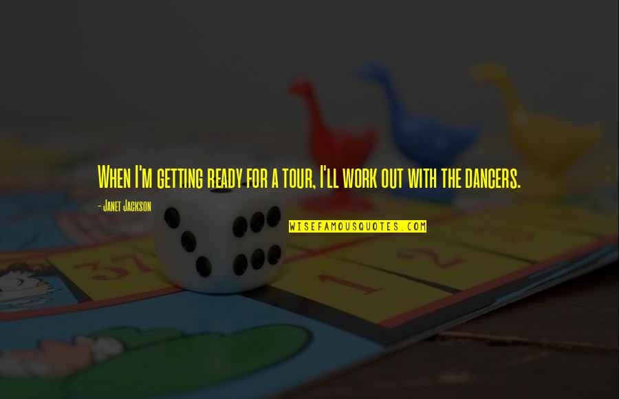Hinkey Home Quotes By Janet Jackson: When I'm getting ready for a tour, I'll