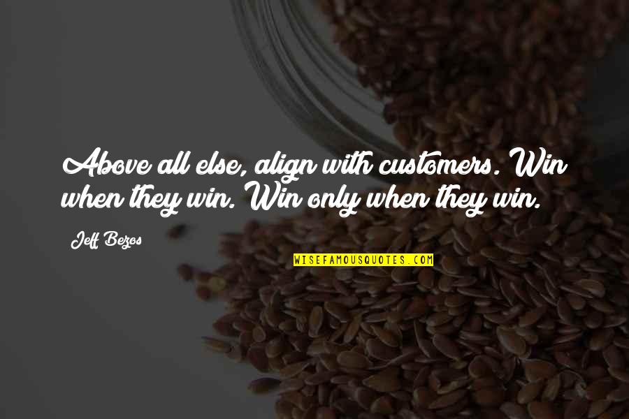 Hinkler 3 Quotes By Jeff Bezos: Above all else, align with customers. Win when