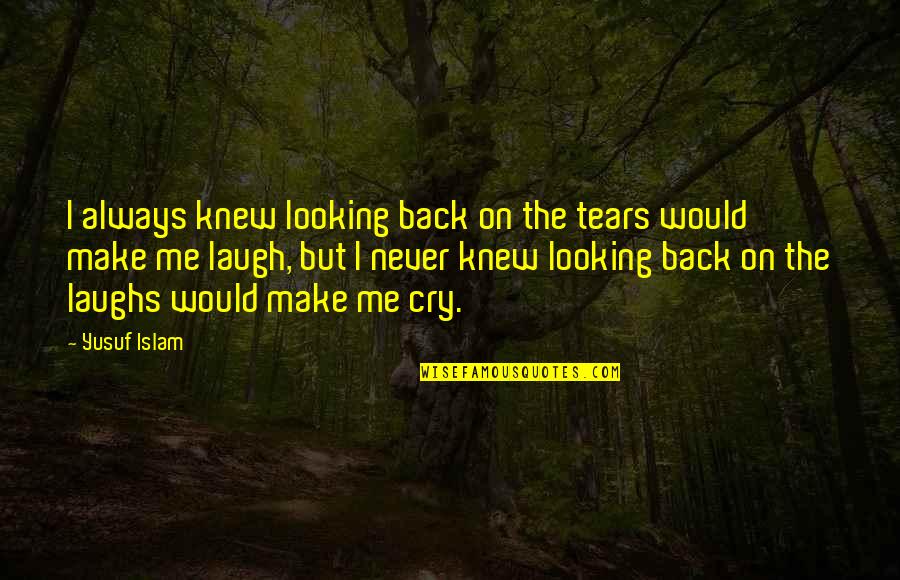 Hinkler Books Quotes By Yusuf Islam: I always knew looking back on the tears Hinkler Books Quotes By Yusuf Islam: I always knew looking back on the tears