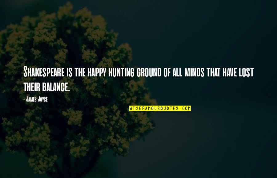 Hinmon Treon Quotes By James Joyce: Shakespeare is the happy hunting ground of all