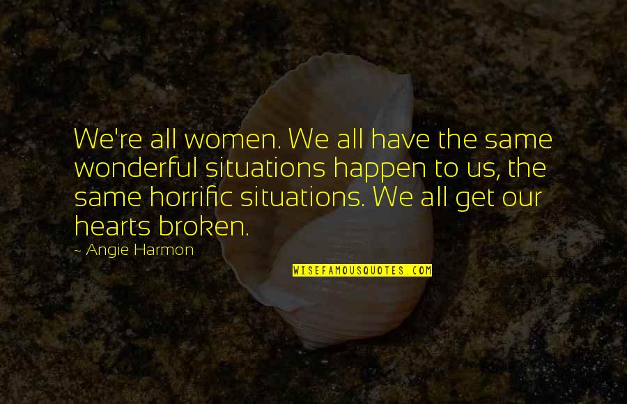 Hinnemann Quotes By Angie Harmon: We're all women. We all have the same Hinnemann Quotes By Angie Harmon: We're all women. We all have the same