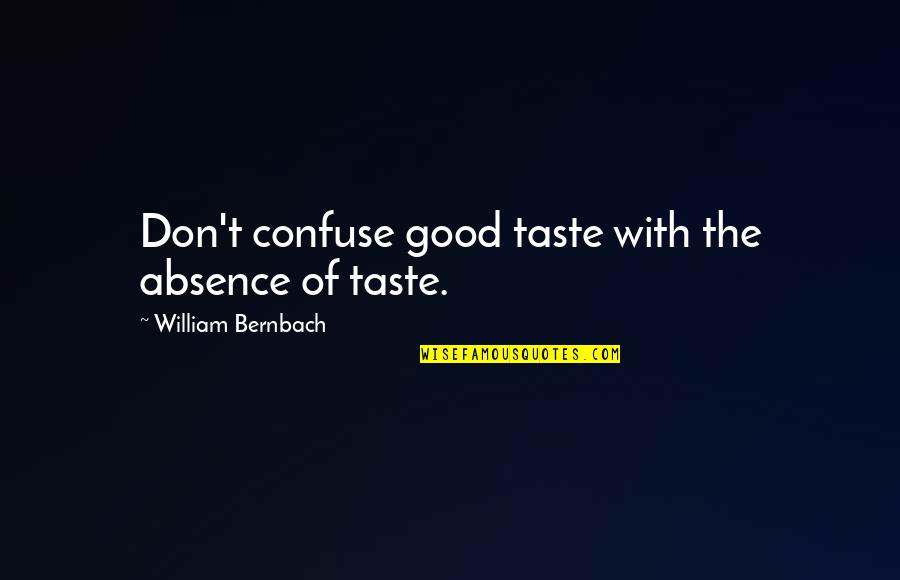 Hinnen Construction Quotes By William Bernbach: Don't confuse good taste with the absence of Hinnen Construction Quotes By William Bernbach: Don't confuse good taste with the absence of