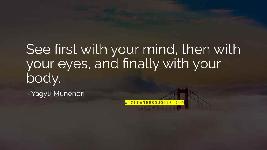 Hinneni Quotes By Yagyu Munenori: See first with your mind, then with your
