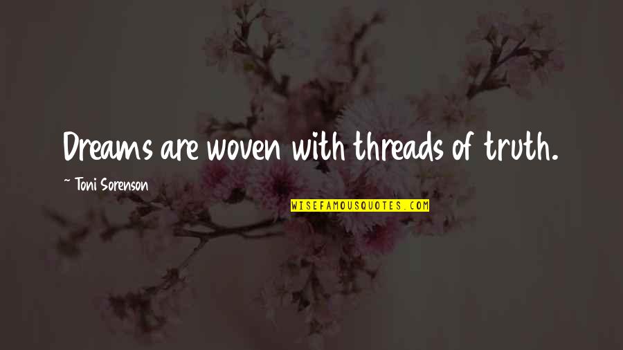 Hinnerk Magazine Quotes By Toni Sorenson: Dreams are woven with threads of truth. Hinnerk Magazine Quotes By Toni Sorenson: Dreams are woven with threads of truth.