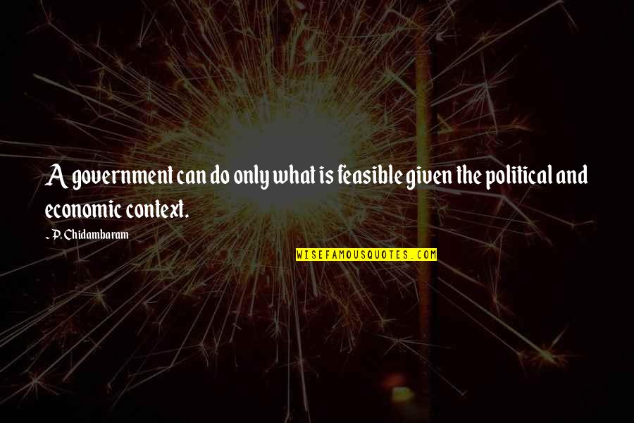 Hinnerk Schrader Quotes By P. Chidambaram: A government can do only what is feasible Hinnerk Schrader Quotes By P. Chidambaram: A government can do only what is feasible