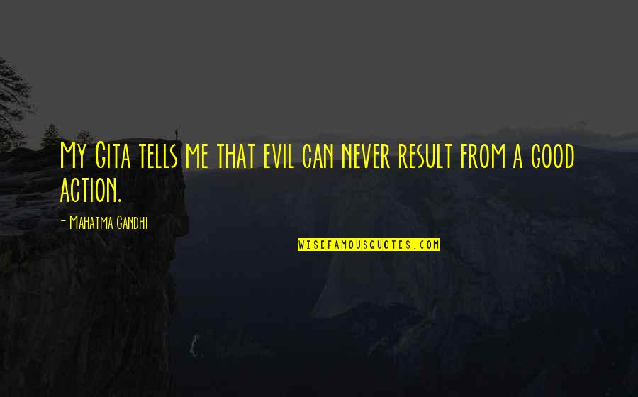 Hinney Quotes By Mahatma Gandhi: My Gita tells me that evil can never Hinney Quotes By Mahatma Gandhi: My Gita tells me that evil can never
