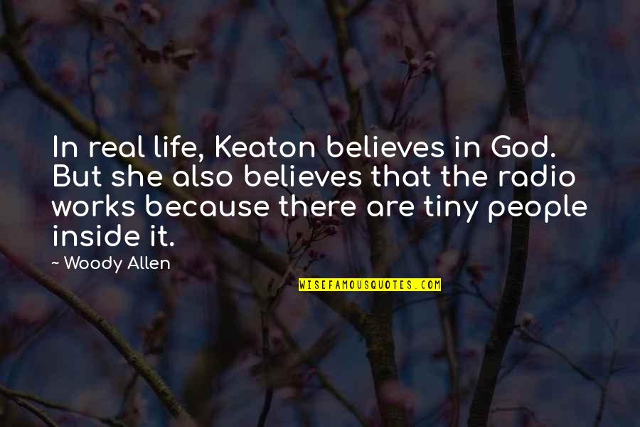 Hinney Quotes By Woody Allen: In real life, Keaton believes in God. But