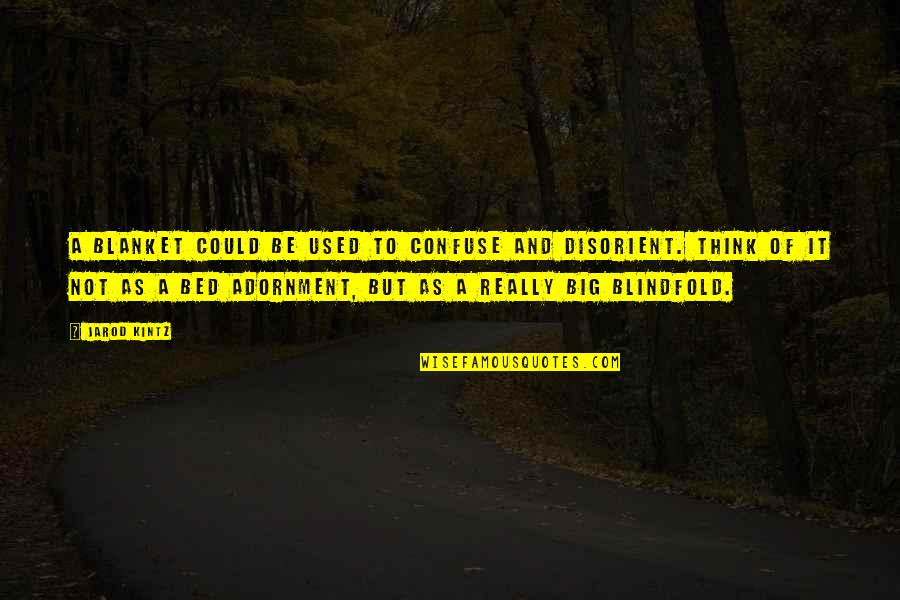 Hinnigan Quotes By Jarod Kintz: A blanket could be used to confuse and Hinnigan Quotes By Jarod Kintz: A blanket could be used to confuse and