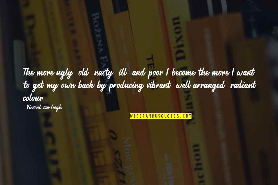 Hinns Scottsbluff Quotes By Vincent Van Gogh: The more ugly, old, nasty, ill, and poor Hinns Scottsbluff Quotes By Vincent Van Gogh: The more ugly, old, nasty, ill, and poor