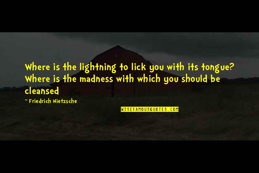 Hinnsvepning Quotes By Friedrich Nietzsche: Where is the lightning to lick you with Hinnsvepning Quotes By Friedrich Nietzsche: Where is the lightning to lick you with