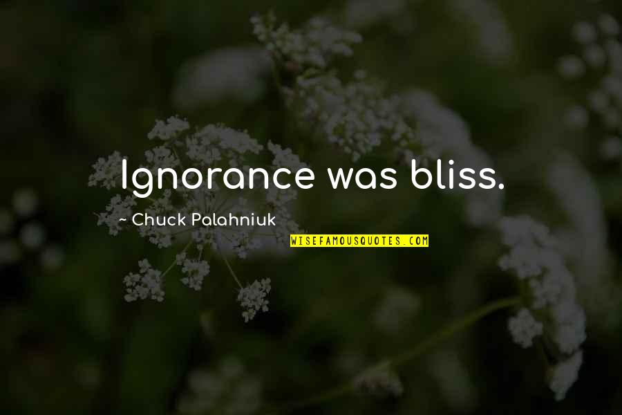 Hinny Fanfic Quotes By Chuck Palahniuk: Ignorance was bliss.